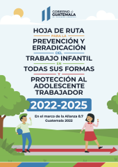 HOJA DE RUTA PARA LA PREVENCIÓN Y ERRADICACIÓN DEL TRABAJO INFANTIL FINAL PARA PUBLICAR - GUATEMALA